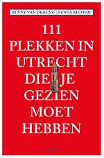 111 Plekken in Utrecht die je gezien moet hebben