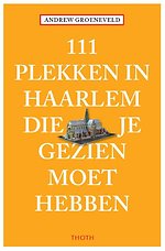 111 plekken in haarlem die je gezien moet hebben