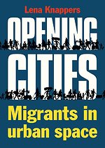 Opening cities - Migrants in urban space