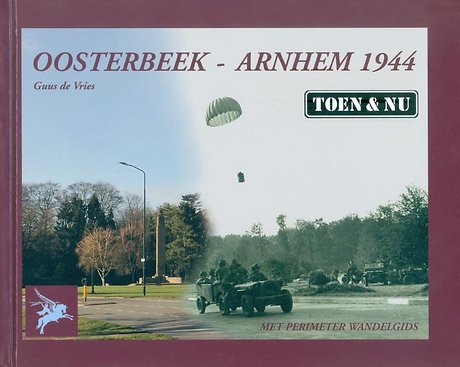 Oosterbeek - Arnhem 1944 Toen & Nu