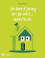 Je bent jong en je wilt... een huis Je bent jong en je wilt... een huis