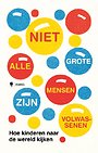 Niet alle grote mensen zijn volwassenen Niet alle grote mensen zijn volwassenen