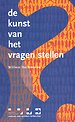 De kunst van het vragen stellen De kunst van het vragen stellen