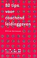 80 tips voor coachend leidinggeven 80 tips voor coachend leidinggeven
