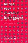 80 tips voor coachend leidinggeven 80 tips voor coachend leidinggeven