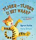 Tijger-Tijger is het waar?