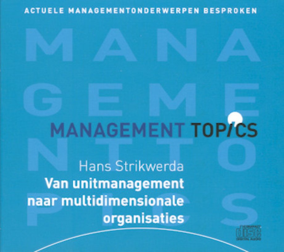 Van unitmanagement naar multidimensionale organisaties volgens Hans Strikwerda (Management Topics)