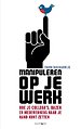 Manipuleren op je werk