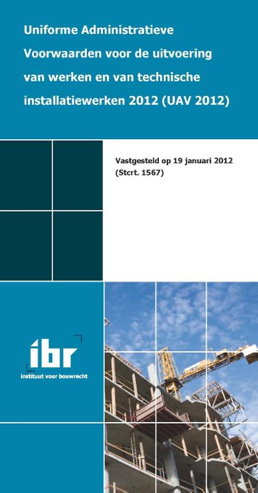 UAV 2012; Uniforme Administratieve Voorwaarden voor de uitvoering van werken en van technische installatiewerken 2012