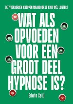 Wat als opvoeden voor een groot deel hypnose is?