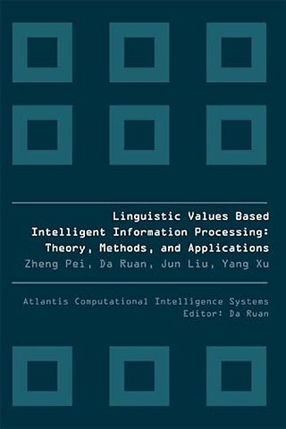 Linguistic Values Based Intelligent Information Processing: Theory, Methods And Applications