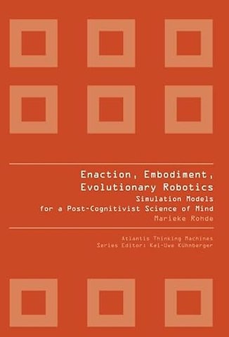 Enaction, Embodiment, Evolutionary Robotics: Simulation Models For A Post-cognitivist Science Of Mind
