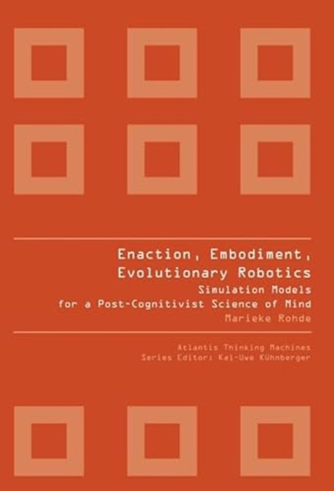 Enaction, Embodiment, Evolutionary Robotics: Simulation Models For A Post-cognitivist Science Of Mind