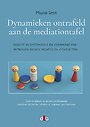 Dynamieken ontrafeld aan de mediationtafel Dynamieken ontrafeld aan de mediationtafel