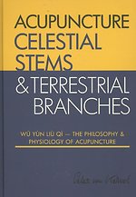 Celestial Stems & Terrestrial Branches The philosophy and physiology of acupuncture