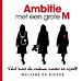 Ambitie met een grote M Ambitie met een grote M