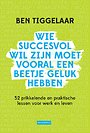 Wie succesvol wil zijn moet vooral een beetje geluk hebben Wie succesvol wil zijn moet vooral een beetje geluk hebben