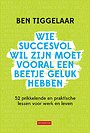 Wie succesvol wil zijn moet vooral een beetje geluk hebben Wie succesvol wil zijn moet vooral een beetje geluk hebben