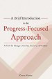 A Brief Introduction to the Progress-Focused Approach A Brief Introduction to the Progress-Focused Approach
