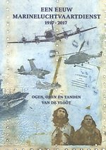 Een eeuw Marineluchtvaartdienst 1917-2017 Een eeuw Marineluchtvaartdienst 1917-2017