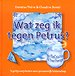 Wat zeg ik tegen Petrus? Tegeltjeswijsheden over persoonlijk leiderschap Wat zeg ik tegen Petrus? Tegeltjeswijsheden over persoonlijk leiderschap