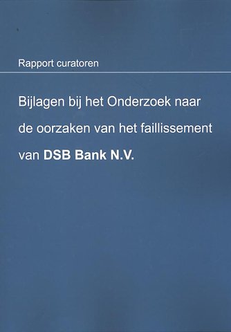 Bijlagen bij het onderzoek naar de oorzaken van het faillissement van DSB Bank N.V.