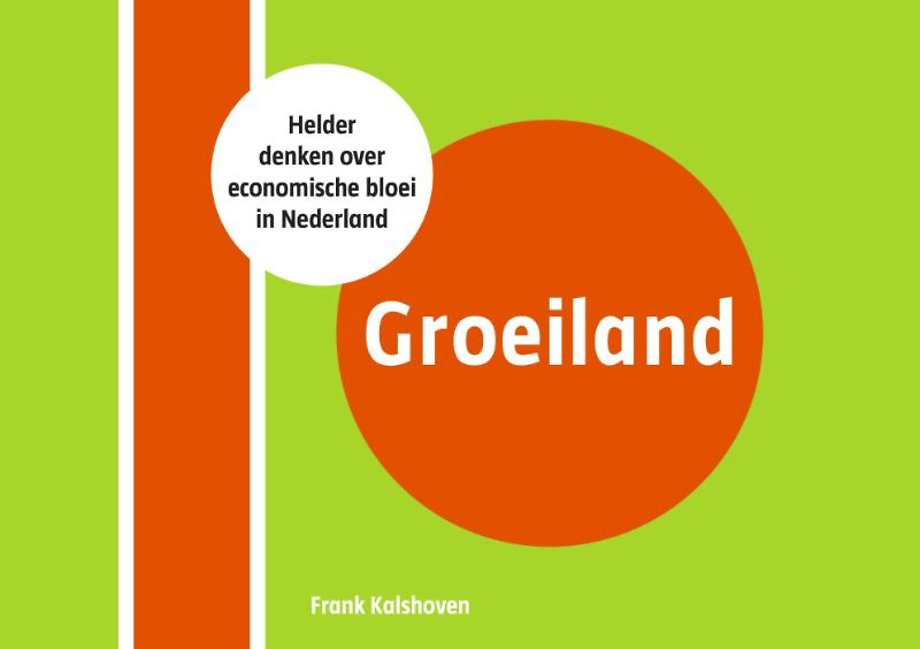 Groeiland - Helder denken over economische bloei in Nederland