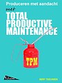 TPM, Total Productive Maintenance, produceren met aandacht