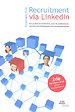 Recruitment via LinkedIn 2e herziene druk, geheel geactualiseerd Recruitment via LinkedIn 2e herziene druk, geheel geactualiseerd