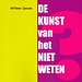 De Kunst van het Niet Weten De Kunst van het Niet Weten