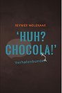 Huh? Chocola! Huh? Chocola!