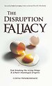 The Disruption Fallacy The Disruption Fallacy
