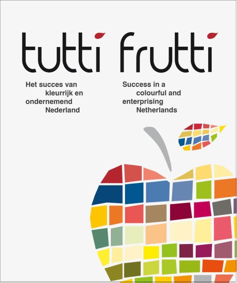 Tutti frutti - Het succes van kleurrijk en ondernemend Nederland