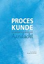 Proceskunde: Een pleidooi voor werken met Aandacht