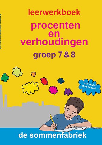 Procenten en verhoudingen groep 7 & 8 Leerwerkboek