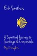 A Spiritual Journey to Santiago de Compostela A Spiritual Journey to Santiago de Compostela