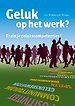 Geluk op het werk? Train je gelukscompetenties! Geluk op het werk? Train je gelukscompetenties!