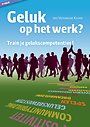 Geluk op het werk? Train je gelukscompetenties! Geluk op het werk? Train je gelukscompetenties!