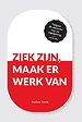 Ziek zijn, maak er werk van Ziek zijn, maak er werk van