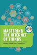 Mastering the Internet of Things (IoT)