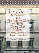 The Magic Stove: Barry, Soyer and The Reform Club or how a great chef helped to create a great building
