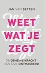 Weet wat je zegt Weet wat je zegt
