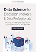 Data Science for Decision Makers & Data Professionals