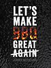 Let's make BBQ great again