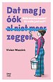 Dat mag je óók (al niet meer) zeggen Dat mag je óók (al niet meer) zeggen