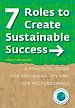 7 Roles to Create Sustainable Success 7 Roles to Create Sustainable Success