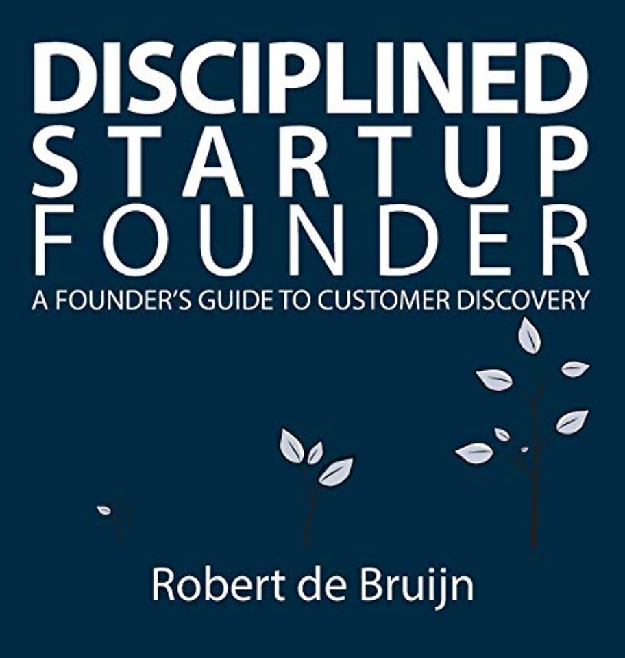 Disciplined Startup Founder: A Founder's Guide to Customer D