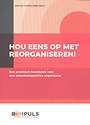 Hou eens op met reorganiseren! Hou eens op met reorganiseren!