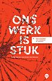 Ons werk is stuk Ons werk is stuk