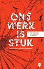 Ons werk is stuk Ons werk is stuk